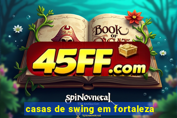 casas de swing em fortaleza